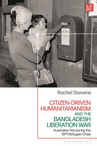 Ebook download gratis portugues Citizen-driven Humanitarianism and the Bangladesh Liberation War: Australian Aid during the 1971 Refugee Crisis by Rachel Stevens English version 