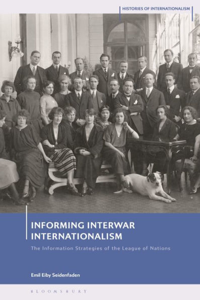 Informing Interwar Internationalism: The Information Strategies of the League of Nations