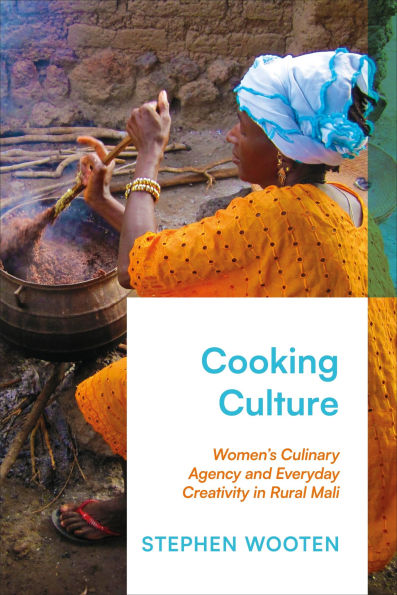 Cooking Culture: Women's Culinary Agency and Everyday Creativity in Rural Mali
