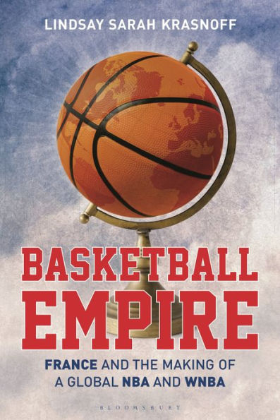 Basketball Empire: France and the Making of a Global NBA WNBA