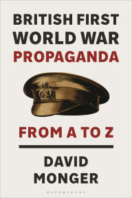 Free mobipocket books download British First World War Propaganda: From A to Z English version by David Monger 9781350413542 DJVU PDF PDB