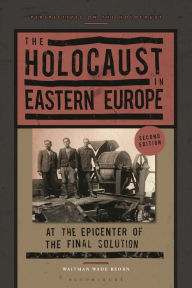 Title: The Holocaust in Eastern Europe: At the Epicenter of the Final Solution, Author: Waitman Wade Beorn