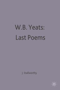 Title: W.B.Yeats: Last Poems, Author: Jon Stallworthy