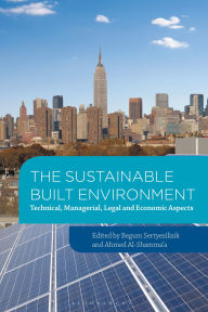 Title: The Sustainable Built Environment: Technical, managerial, legal and economic aspects, Author: Begum Sertyesilisik