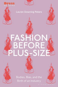 Free downloadable ebook pdf Fashion Before Plus-Size: Bodies, Bias, and the Birth of an Industry 9781350399372 in English CHM RTF