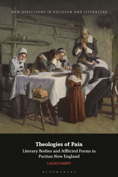 Theologies of Pain: Literary Bodies and Afflicted Forms in Puritan New England