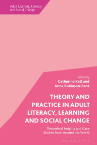 Title: Theory and Practice in Adult Literacy, Learning and Social Change: Theoretical Insights and Case Studies from Around the World, Author: Anna Robinson-Pant