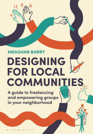 Textbooks pdf download Designing for Local Communities: A guide to freelancing and empowering groups in your neighborhood 9781350400962 English version FB2