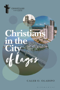 Title: Christians in the City of Lagos, Author: Caleb O. Oladipo