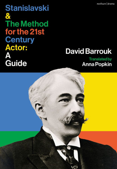 Stanislavski and The Method for the 21st Century Actor: A Practical Guide