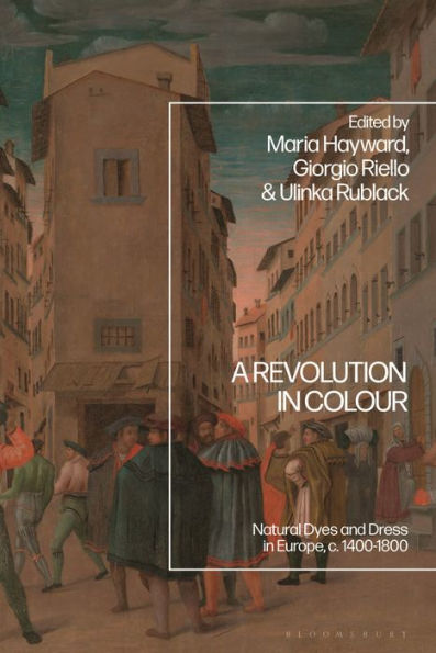 A Revolution Colour: Natural Dyes and Dress Europe, c. 1400-1800