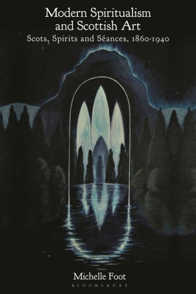 Modern Spiritualism and Scottish Art: Scots, Spirits Séances, 1860-1940
