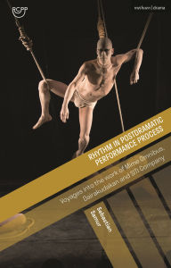 Amazon kindle books download Rhythm in Postdramatic Performance Process: Voyages into the work of Mime Omnibus, Dairakudakan and SITI Company by Sebastian Samur, Julia Listengarten, Alissa Clarke (English literature) ePub 9781350406421