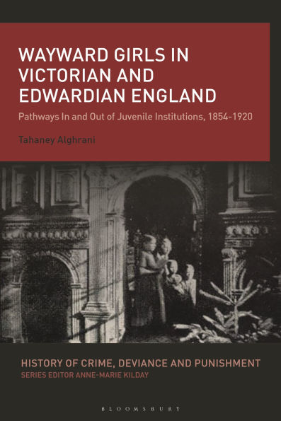 Wayward Girls Victorian and Edwardian England: Pathways Out of Juvenile Institutions, 1854-1920
