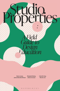 Ebooks ebooks free download Studio Properties: A field guide to design education by Derek Jones, Aaris Sherin, Elizabeth Boling, James Benedict Brown, James Corazzo (English Edition) 9781350407503 