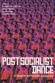 Title: (Post)Socialist Dance: A Search for Hidden Legacies, Author: Bloomsbury Publishing