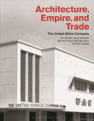 Title: Architecture, Empire, and Trade: The United Africa Company, Author: Iain Jackson