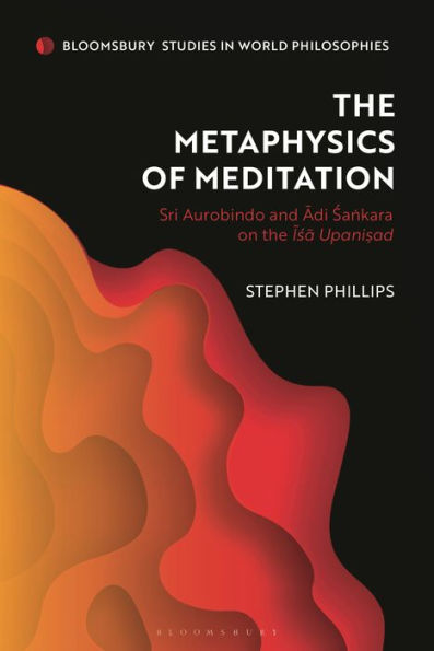 The Metaphysics of Meditation: Sri Aurobindo and Adi-Sakara on the Isa Upanisad