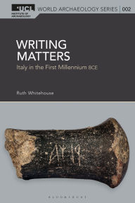 Title: Writing Matters: Italy in the First Millennium BCE, Author: Ruth Whitehouse