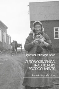 Title: Autobiographical Traditions in Egodocuments: Icelandic Literacy Practices, Author: Sigurður Gylfi Magnússon