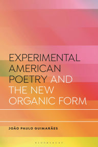 Title: Experimental American Poetry and the New Organic Form, Author: Jo o Paulo Guimar es