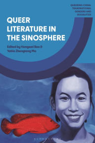 Title: Queer Literature in the Sinosphere, Author: Yahia Zhengtang Ma