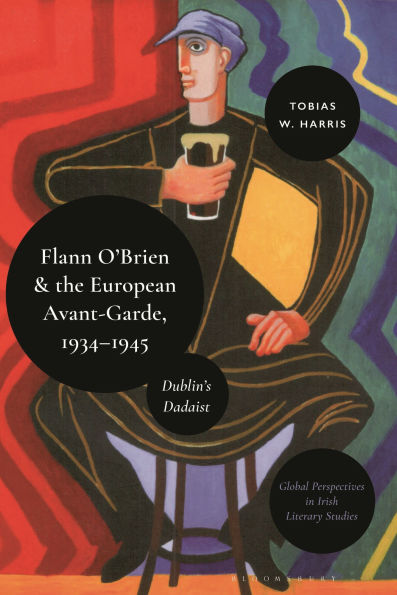 Flann O'Brien and the European Avant-Garde, 1934-45: Dublin's Dadaist