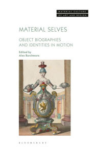 Title: Material Selves: Object Biographies and Identities in Motion, Author: Alex Burchmore