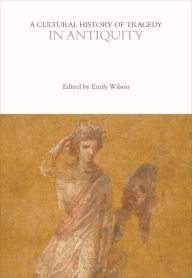 Title: A Cultural History of Tragedy in Antiquity, Author: Emily  Wilson