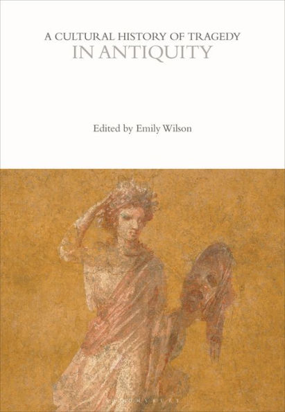 A Cultural History of Tragedy in Antiquity