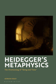 Title: Heidegger's Metaphysics: The Overturning of 'Being and Time', Author: Aengus Daly