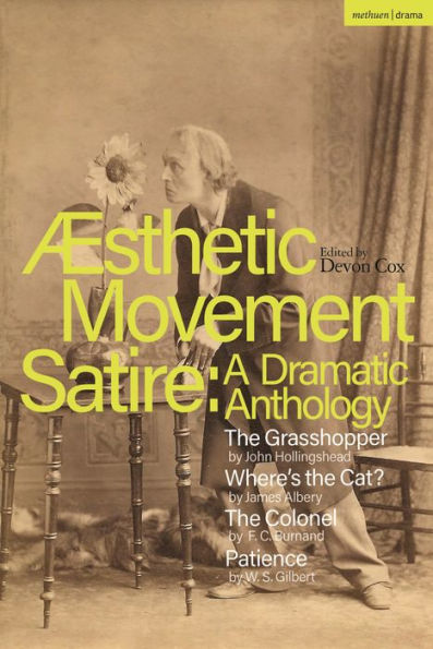Aesthetic Movement Satire: A Dramatic Anthology: The Grasshopper; Where's Cat?; Colonel; Patience