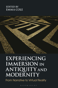 Free computer ebooks for download Experiencing Immersion in Antiquity and Modernity: From Narrative to Virtual Reality 9781350419094 by Emma Cole
