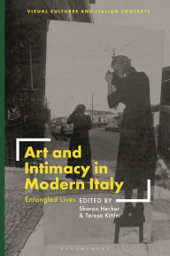 Title: Art and Intimacy in Modern Italy: Entangled Lives, Author: Sharon Hecker