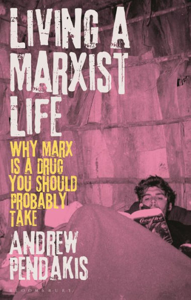 Living a Marxist Life: Why Marx is Drug You Should Probably Take