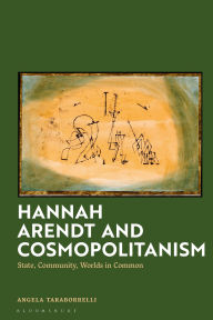 Title: Hannah Arendt and Cosmopolitanism: State, Community, Worlds in Common, Author: Angela Taraborrelli
