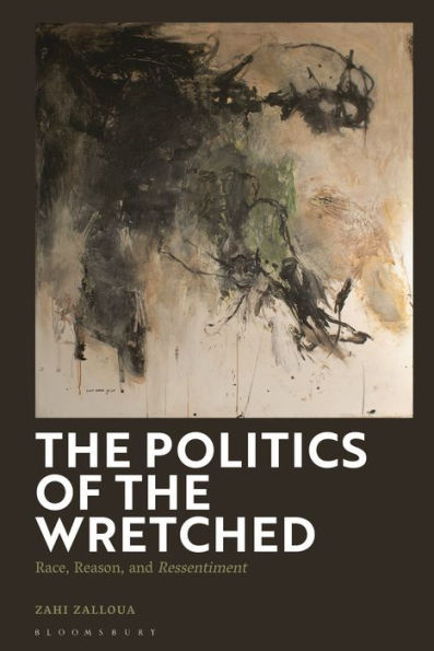 the Politics of Wretched: Race, Reason, and Ressentiment