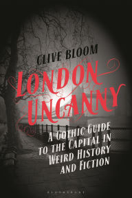 Books pdf free download London Uncanny: A Gothic Guide to the Capital in Weird History and Fiction by Clive Bloom 9781350424036