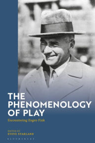 Title: The Phenomenology of Play: Encountering Eugen Fink, Author: Steve Stakland