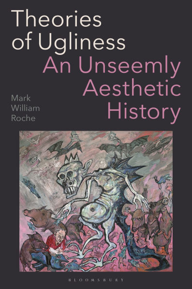 Theories of Ugliness: An Unseemly Aesthetic History