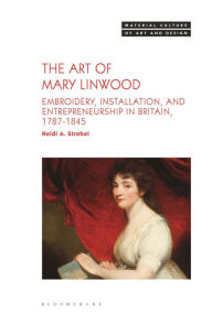 Ebooks for joomla free download The Art of Mary Linwood: Embroidery, Installation, and Entrepreneurship in Britain, 1787-1845 9781350428126 PDB in English
