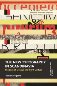 Title: The New Typography in Scandinavia: Modernist Design and Print Culture, Author: Trond Klevgaard