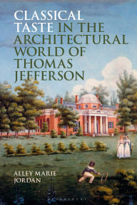 Kindle free e-book Classical Taste in the Architectural World of Thomas Jefferson by Alley Marie Jordan 9781350428508