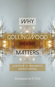 Free download books greek Why Collingwood Matters: A Defence of Humanistic Understanding by Giuseppina D'Oro, Constantine Sandis, Evgenia Mylonaki RTF (English literature) 9781350428621