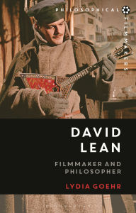 Title: David Lean: Filmmaker and Philosopher, Author: Lydia Goehr