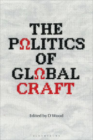Title: The Politics of Global Craft, Author: D Wood