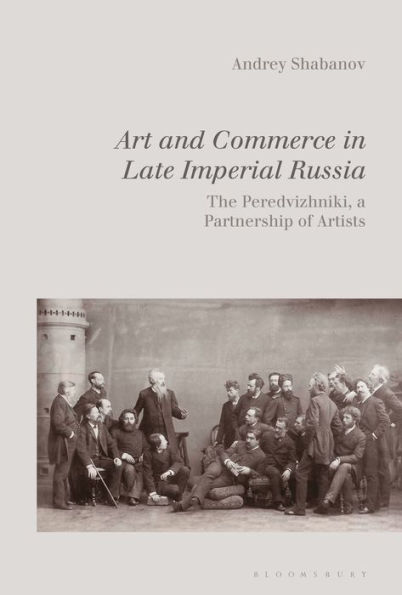 Art and Commerce Late Imperial Russia: The Peredvizhniki, a Partnership of Artists