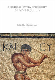 Title: A Cultural History of Disability in Antiquity, Author: Christian Laes