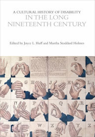 Title: A Cultural History of Disability in the Long Nineteenth Century, Author: Joyce L. Huff