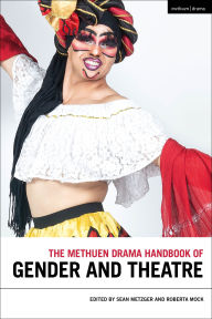 Title: The Methuen Drama Handbook of Gender and Theatre, Author: Sean Metzger